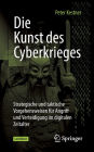 Die Kunst des Cyberkrieges: Strategische und taktische Vorgehensweisen für Angriff und Verteidigung im digitalen Zeitalter