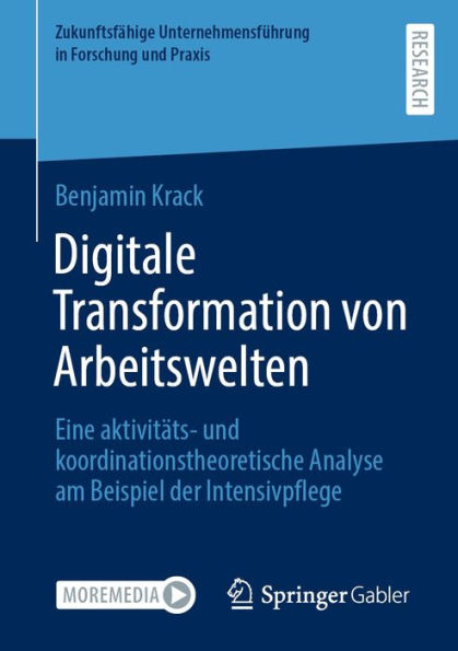 Digitale Transformation von Arbeitswelten: Eine aktivitäts- und koordinationstheoretische Analyse am Beispiel der Intensivpflege