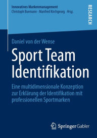 Title: Sport Team Identifikation: Eine multidimensionale Konzeption zur Erklärung der Identifikation mit professionellen Sportmarken, Author: Daniel von der Wense
