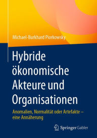 Title: Hybride ökonomische Akteure und Organisationen: Anomalien, Normalität oder Artefakte - eine Annäherung, Author: Michael-Burkhard Piorkowsky