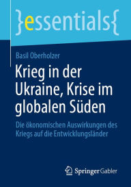Title: Krieg in der Ukraine, Krise im globalen Süden: Die ökonomischen Auswirkungen des Kriegs auf die Entwicklungsländer, Author: Basil Oberholzer