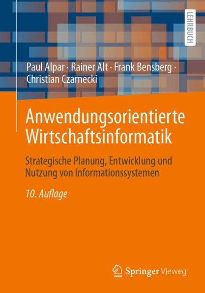 Anwendungsorientierte Wirtschaftsinformatik: Strategische Planung, Entwicklung und Nutzung von Informationssystemen