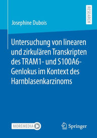 Title: Untersuchung von linearen und zirkulären Transkripten des TRAM1- und S100A6-Genlokus im Kontext des Harnblasenkarzinoms, Author: Josephine Dubois