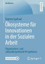 ï¿½kosysteme fï¿½r Innovationen in der Sozialen Arbeit: Organisations- und sektorï¿½bergreifende Perspektiven