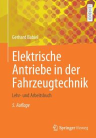 Title: Elektrische Antriebe in der Fahrzeugtechnik: Lehr- und Arbeitsbuch, Author: Gerhard Babiel