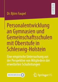 Title: Personalentwicklung an Gymnasien und Gemeinschaftsschulen mit Oberstufe in Schleswig-Holstein: Eine empirische Untersuchung aus der Perspektive von Mitgliedern der erweiterten Schulleitungen, Author: Dr. Björn Faupel