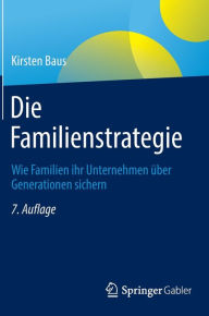 Title: Die Familienstrategie: Wie Familien ihr Unternehmen über Generationen sichern, Author: Kirsten Baus