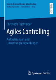 Title: Agiles Controlling: Anforderungen und Umsetzungsempfehlungen, Author: Christoph Feichtinger