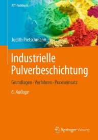 Title: Industrielle Pulverbeschichtung: Grundlagen, Verfahren, Praxiseinsatz, Author: Judith Pietschmann