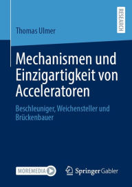 Title: Mechanismen und Einzigartigkeit von Acceleratoren: Beschleuniger, Weichensteller und Brückenbauer, Author: Thomas Ulmer