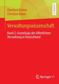 Title: Verwaltungswissenschaft: Band 2: Grundzüge der öffentlichen Verwaltung in Deutschland, Author: Eberhard Bohne
