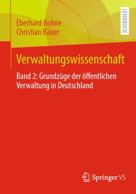 Title: Verwaltungswissenschaft: Band 2: Grundzï¿½ge der ï¿½ffentlichen Verwaltung in Deutschland, Author: Eberhard Bohne