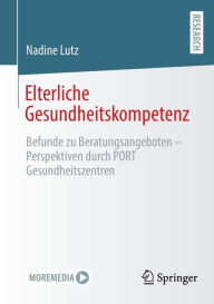 Title: Elterliche Gesundheitskompetenz: Befunde zu Beratungsangeboten - Perspektiven durch PORT Gesundheitszentren, Author: Nadine Lutz