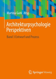 Title: Architekturpsychologie Perspektiven: Band 3 Entwurf und Prozess, Author: Martina Guhl