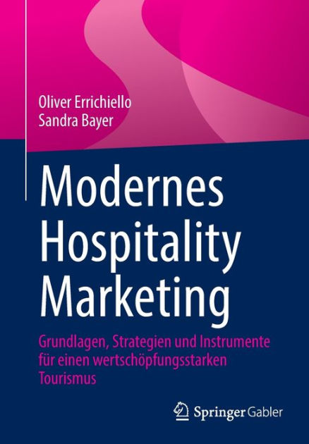 Modernes Hospitality Marketing Grundlagen Strategien Und Instrumente