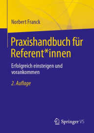 Title: Praxishandbuch fï¿½r Referent*innen: Erfolgreich einsteigen und vorankommen, Author: Norbert Franck