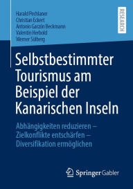 Title: Selbstbestimmter Tourismus am Beispiel der Kanarischen Inseln: Abhï¿½ngigkeiten reduzieren - Zielkonflikte entschï¿½rfen - Diversifikation ermï¿½glichen, Author: Harald Pechlaner