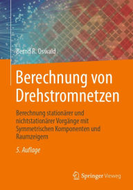 Title: Berechnung von Drehstromnetzen: Berechnung stationï¿½rer und nichtstationï¿½rer Vorgï¿½nge mit Symmetrischen Komponenten und Raumzeigern, Author: Bernd R. Oswald