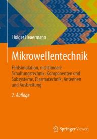 Title: Mikrowellentechnik: Feldsimulation, nichtlineare Schaltungstechnik, Komponenten und Subsysteme, Plasmatechnik, Antennen und Ausbreitung, Author: Holger Heuermann