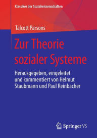 Title: Zur Theorie sozialer Systeme: Herausgegeben, eingeleitet und kommentiert von Helmut Staubmann und Paul Reinbacher, Author: Talcott Parsons