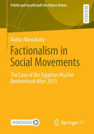 Title: Factionalism in Social Movements: The Case of the Egyptian Muslim Brotherhood After 2013, Author: Nadia Aboushady