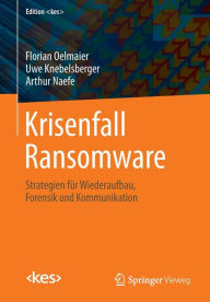 Title: Krisenfall Ransomware: Strategien für Wiederaufbau, Forensik und Kommunikation, Author: Florian Oelmaier