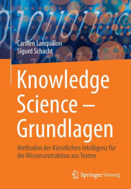Title: Knowledge Science - Grundlagen: Methoden der Künstlichen Intelligenz für die Wissensextraktion aus Texten, Author: Carsten Lanquillon