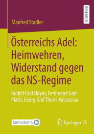 Title: Österreichs Adel: Heimwehren, Widerstand gegen das NS-Regime: Rudolf Graf Hoyos, Ferdinand Graf Piatti, Georg Graf Thurn-Valsassina, Author: Manfred Stadler