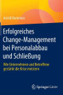 Erfolgreiches Change-Management bei Personalabbau und Schließung: Wie Unternehmen und Betroffene gestärkt die Krise meistern