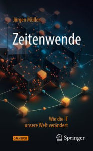 Title: Zeitenwende: Wie die IT unsere Welt verändert, Author: Jürgen Müller
