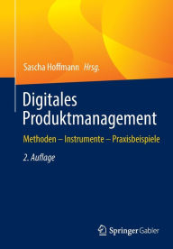 Title: Digitales Produktmanagement: Methoden - Instrumente - Praxisbeispiele, Author: Sascha Hoffmann