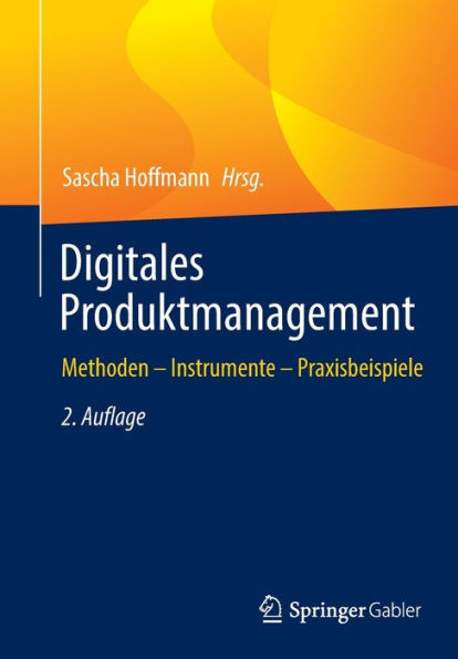Digitales Produktmanagement: Methoden - Instrumente - Praxisbeispiele