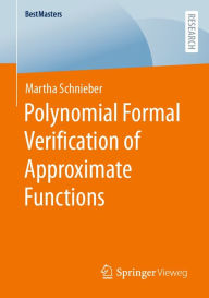 Title: Polynomial Formal Verification of Approximate Functions, Author: Martha Schnieber