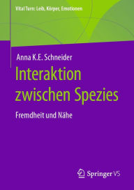 Title: Interaktion zwischen Spezies: Fremdheit und Nähe, Author: Anna K.E. Schneider
