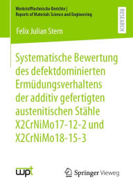 Title: Systematische Bewertung des defektdominierten Ermï¿½dungsverhaltens der additiv gefertigten austenitischen Stï¿½hle X2CrNiMo17-12-2 und X2CrNiMo18-15-3, Author: Felix Julian Stern