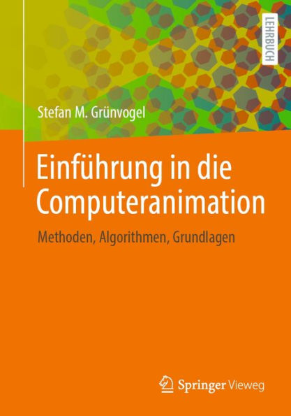 Einfï¿½hrung in die Computeranimation: Methoden, Algorithmen, Grundlagen
