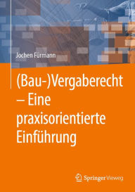 Title: (Bau-)Vergaberecht - Eine praxisorientierte Einfï¿½hrung, Author: Jochen Fïrmann