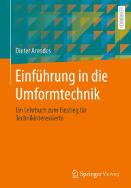 Title: Einfï¿½hrung in die Umformtechnik: Ein Lehrbuch zum Einstieg fï¿½r Technikinteressierte, Author: Dieter Arendes