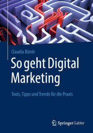 Title: So geht Digital Marketing: Tools, Tipps und Trends fï¿½r die Praxis, Author: Claudia Bïnte