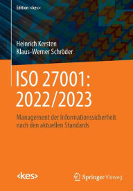 Title: ISO 27001: 2022/2023: Management der Informationssicherheit nach den aktuellen Standards, Author: Heinrich Kersten