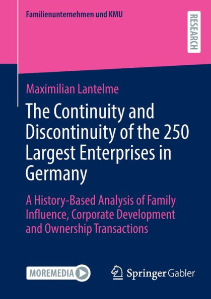 The Continuity and Discontinuity of the 250 Largest Enterprises in Germany: A History-Based Analysis of Family Influence, Corporate Development and Ownership Transactions