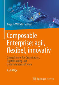 Title: Composable Enterprise: agil, flexibel, innovativ: Gamechanger fï¿½r Organisation, Digitalisierung und Unternehmenssoftware, Author: August-Wilhelm Scheer