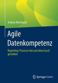 Title: Agile Datenkompetenz: Reporting-Prozesse mit und ohne Excel gestalten, Author: Andrea Weichand