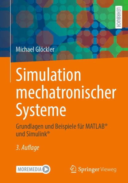 Simulation mechatronischer Systeme: Grundlagen und Beispiele fï¿½r MATLABï¿½ und Simulinkï¿½