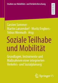 Title: Soziale Teilhabe und Mobilität: Grundlagen, Instrumente und Maßnahmen einer integrierten Verkehrs- und Sozialplanung, Author: Carsten Sommer