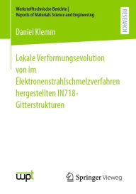 Title: Lokale Verformungsevolution von im Elektronenstrahlschmelzverfahren hergestellten IN718-Gitterstrukturen, Author: Daniel Klemm