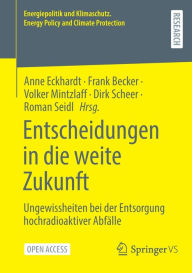 Title: Entscheidungen in die weite Zukunft: Ungewissheiten bei der Entsorgung hochradioaktiver Abfälle, Author: Anne Eckhardt