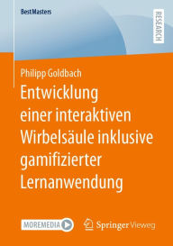 Title: Entwicklung einer interaktiven Wirbelsï¿½ule inklusive gamifizierter Lernanwendung, Author: Philipp Goldbach