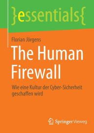 Title: The Human Firewall: Wie eine Kultur der Cyber-Sicherheit geschaffen wird, Author: Florian Jörgens