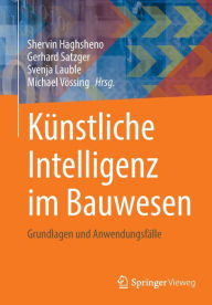 Title: Kï¿½nstliche Intelligenz im Bauwesen: Grundlagen und Anwendungsfï¿½lle, Author: Shervin Haghsheno